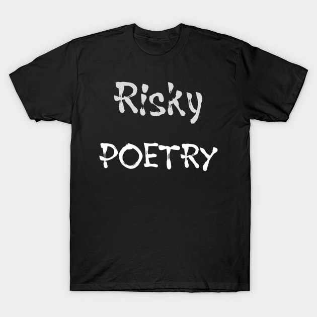 Risky Poetry (white text) T-Shirt by PersianFMts